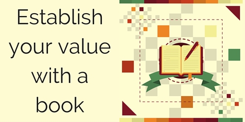 Establish Your Value with a Book