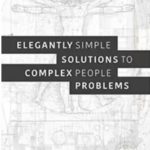 Elegantly Simple Solutions to Complex People Problems